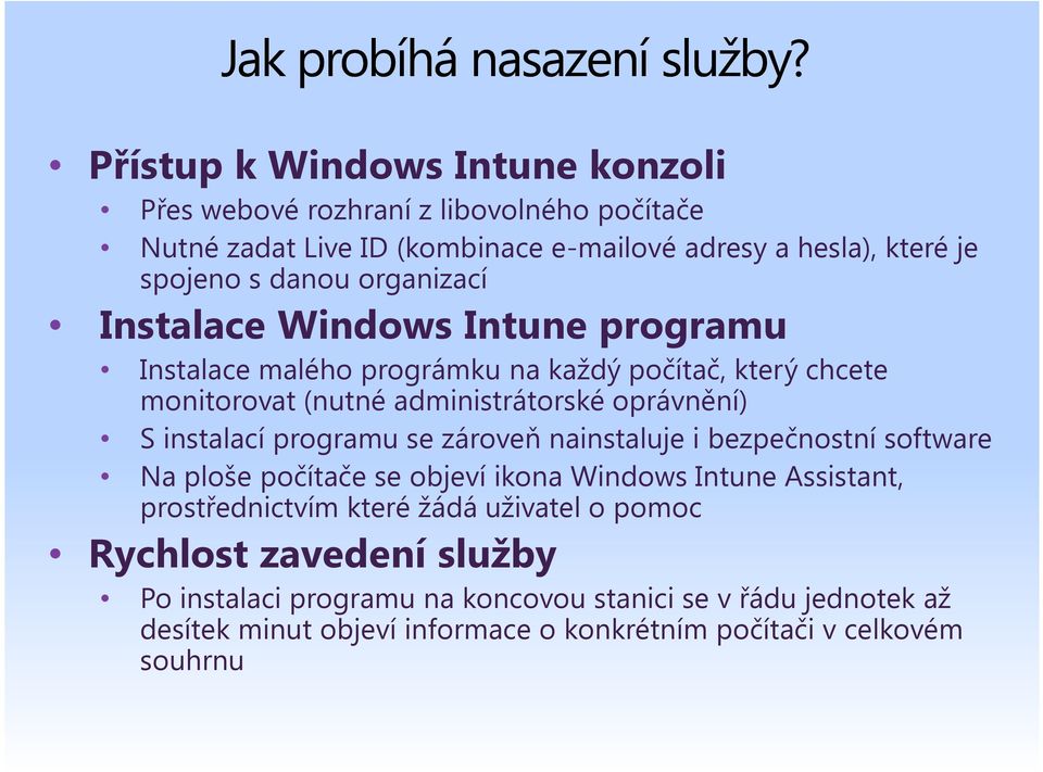 organizací Instalace Windows Intune programu Instalace malého prográmku na každý počítač, který chcete monitorovat (nutné administrátorské oprávnění) S instalací