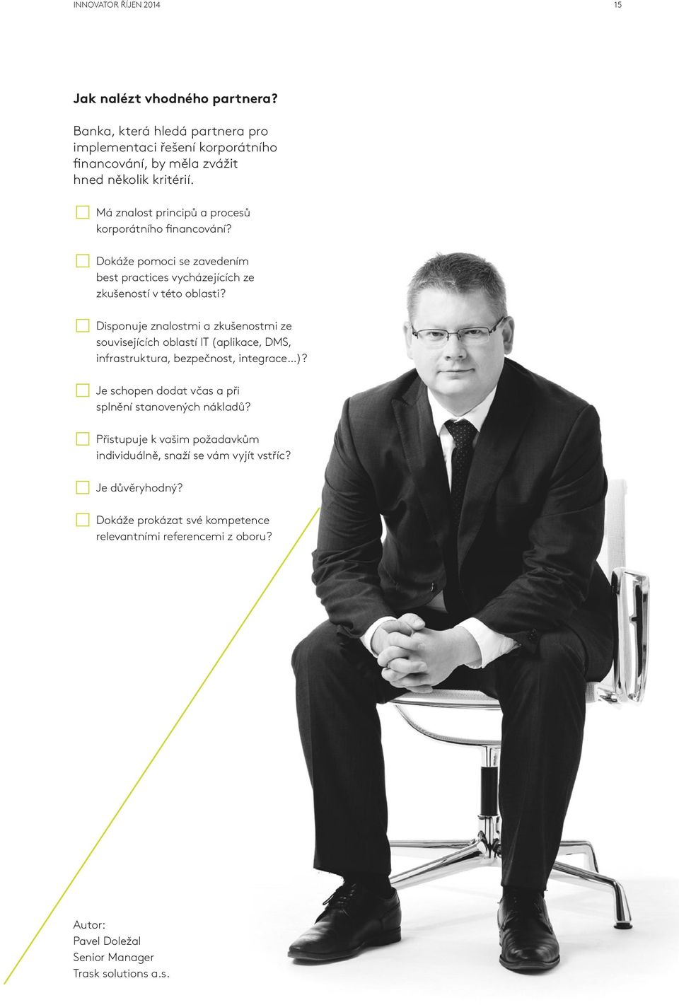 Disponuje znalostmi a zkušenostmi ze souvisejících oblastí IT (aplikace, DMS, infrastruktura, bezpečnost, integrace )?