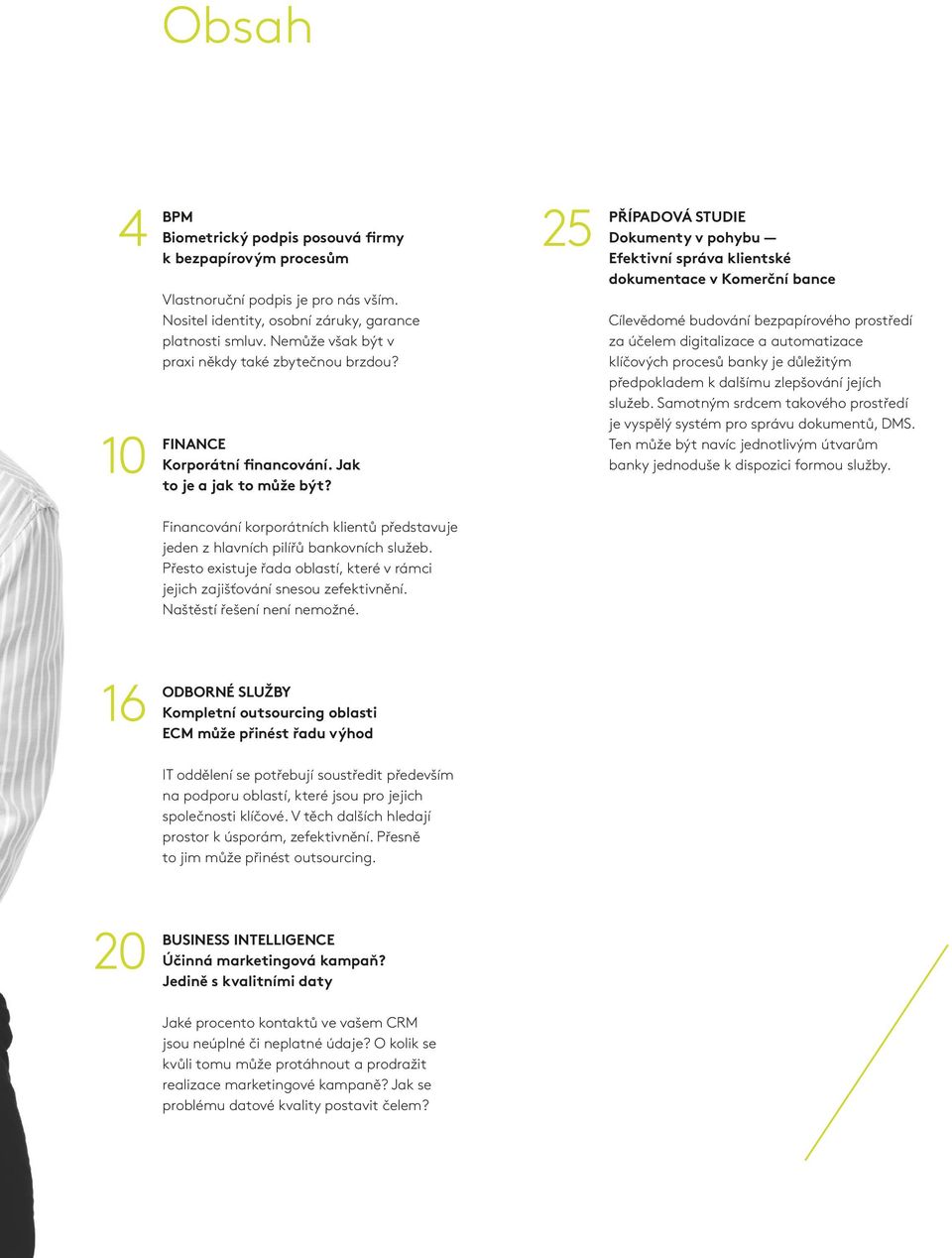 25 PŘÍPADOVÁ STUDIE Dokumenty v pohybu Efektivní správa klientské dokumentace v Komerční bance Cílevědomé budování bezpapírového prostředí za účelem digitalizace a automatizace klíčových procesů