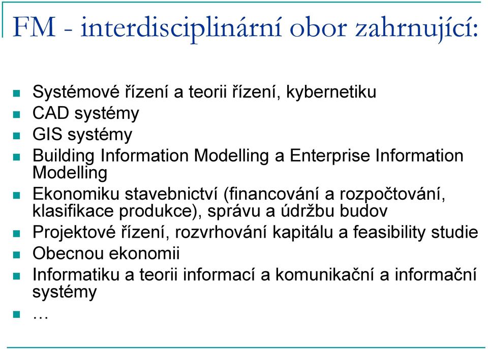 (financování a rozpočtování, klasifikace produkce), správu a údržbu budov Projektové řízení, rozvrhování