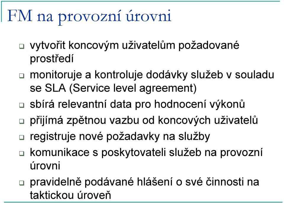 výkonů přijímá zpětnou vazbu od koncových uživatelů registruje nové požadavky na služby komunikace