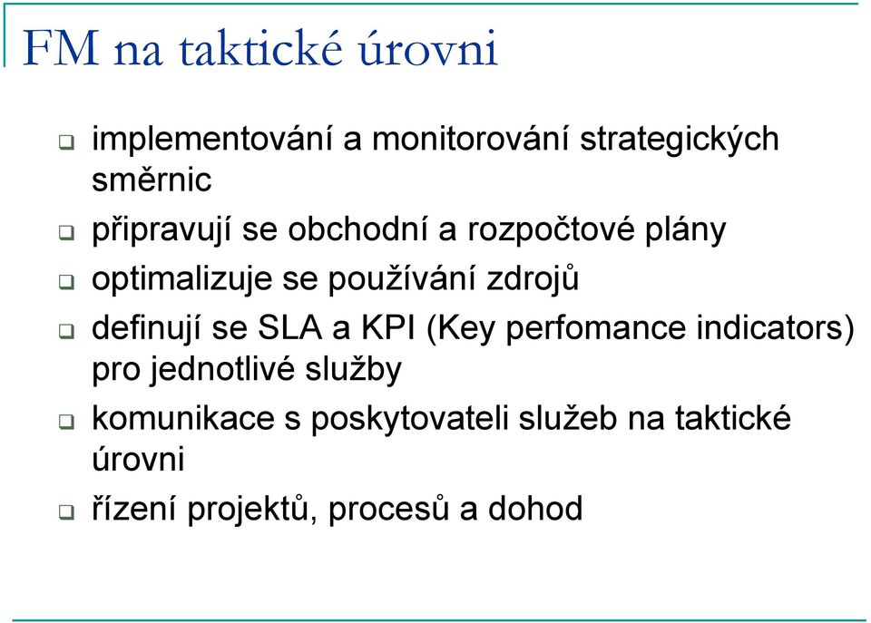 definují se SLA a KPI (Key perfomance indicators) pro jednotlivé služby