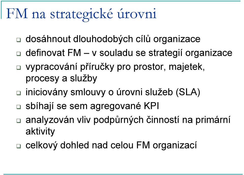 služby iniciovány smlouvy o úrovni služeb (SLA) sbíhají se sem agregované KPI
