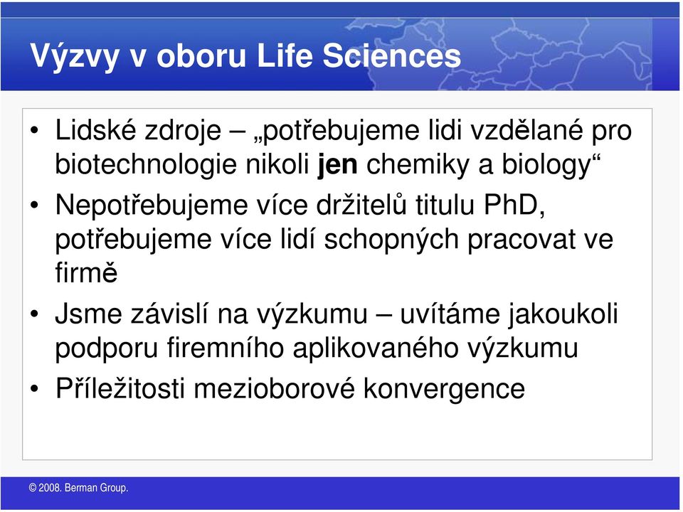 PhD, potřebujeme více lidí schopných pracovat ve firmě Jsme závislí na výzkumu