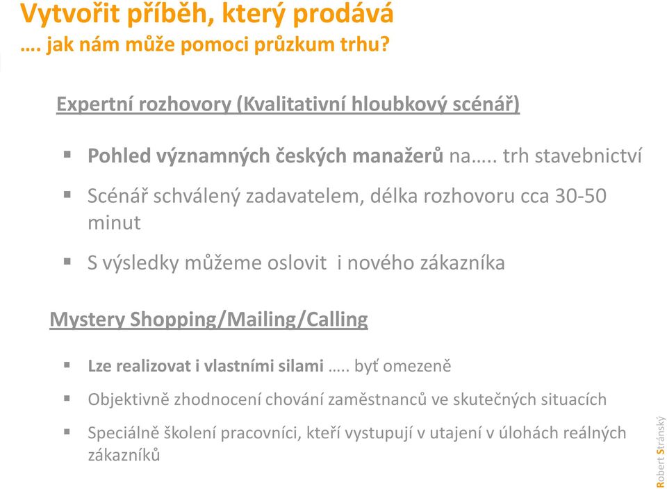 . trh stavebnictví Scénář schválený zadavatelem, délka rozhovoru cca 30-50 minut S výsledky můžeme oslovit i nového zákazníka