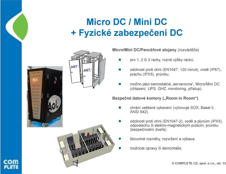 možno jako samostatná serverovna, Micro/Mini DC (chlazení, UPS, GHZ, monitoring, přístup).