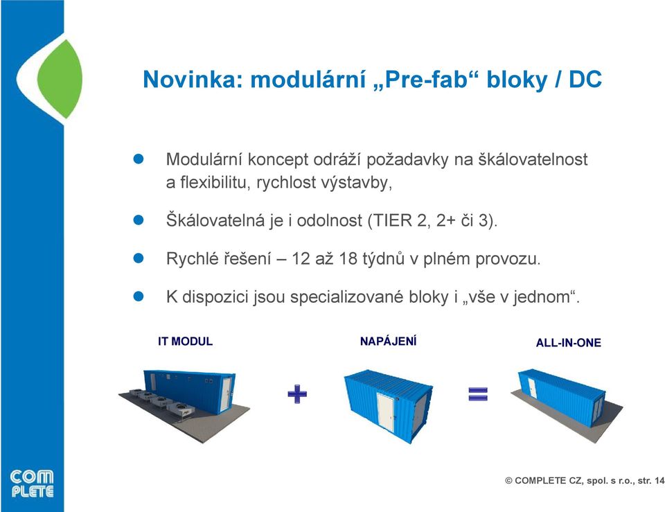 2, 2+ či 3). Rychlé řešení 12 až 18 týdnů v plném provozu.