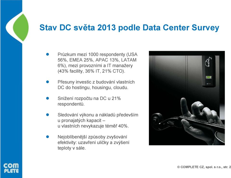 Přesuny investic z budování vlastních DC do hostingu, housingu, cloudu. Snížení rozpočtu na DC u 21% respondentů.