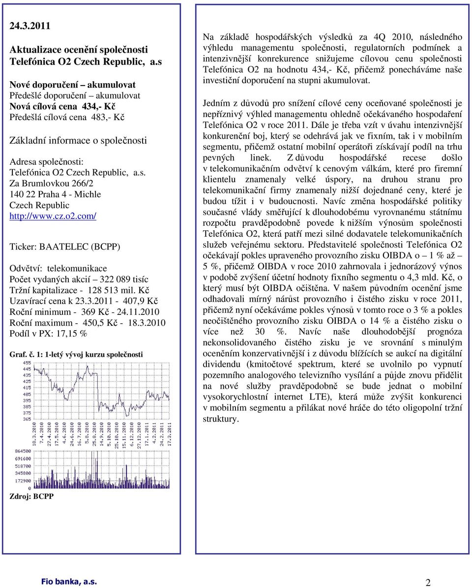 a.s. Za Brumlovkou 266/2 140 22 Praha 4 - Michle Czech Republic http://www.cz.o2.