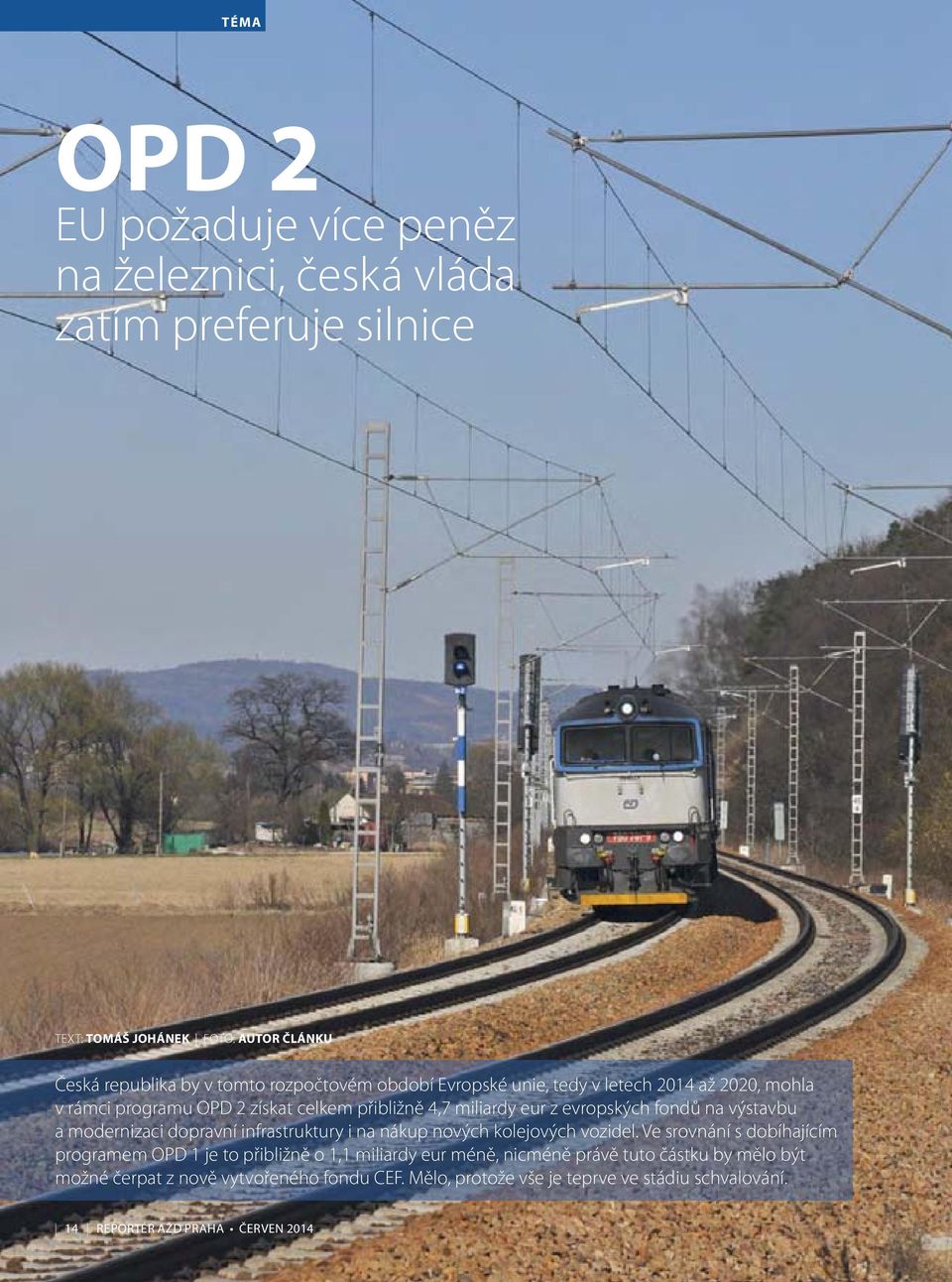 výstavbu a modernizaci dopravní infrastruktury i na nákup nových kolejových vozidel.