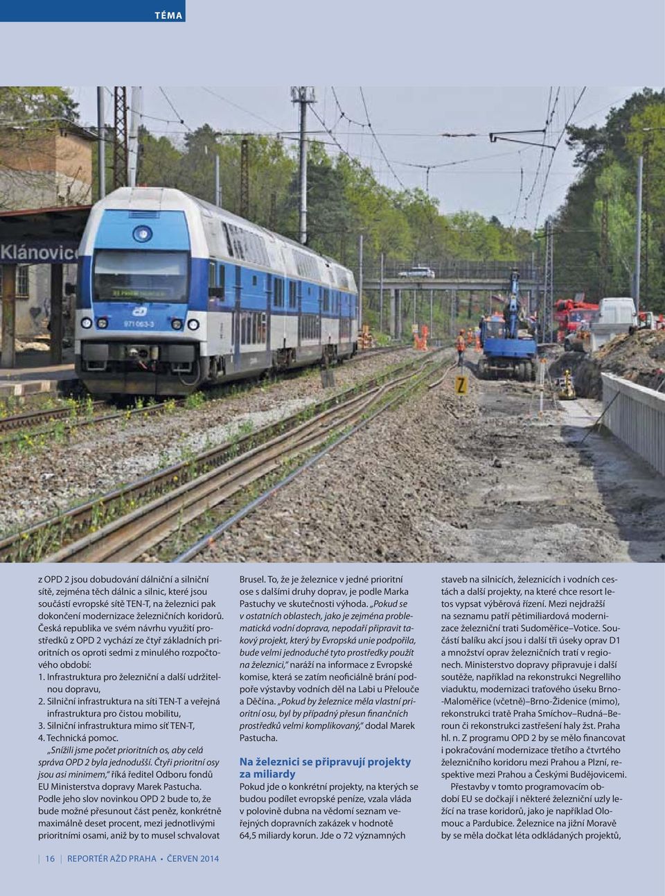 Čtyři prioritní osy jsou asi minimem, Podle jeho slov novinkou OPD 2 bude to, že maximálně deset procent, mezi jednotlivými prioritními osami, aniž by to musel schvalovat ČERVEN 2014 ose s dalšími