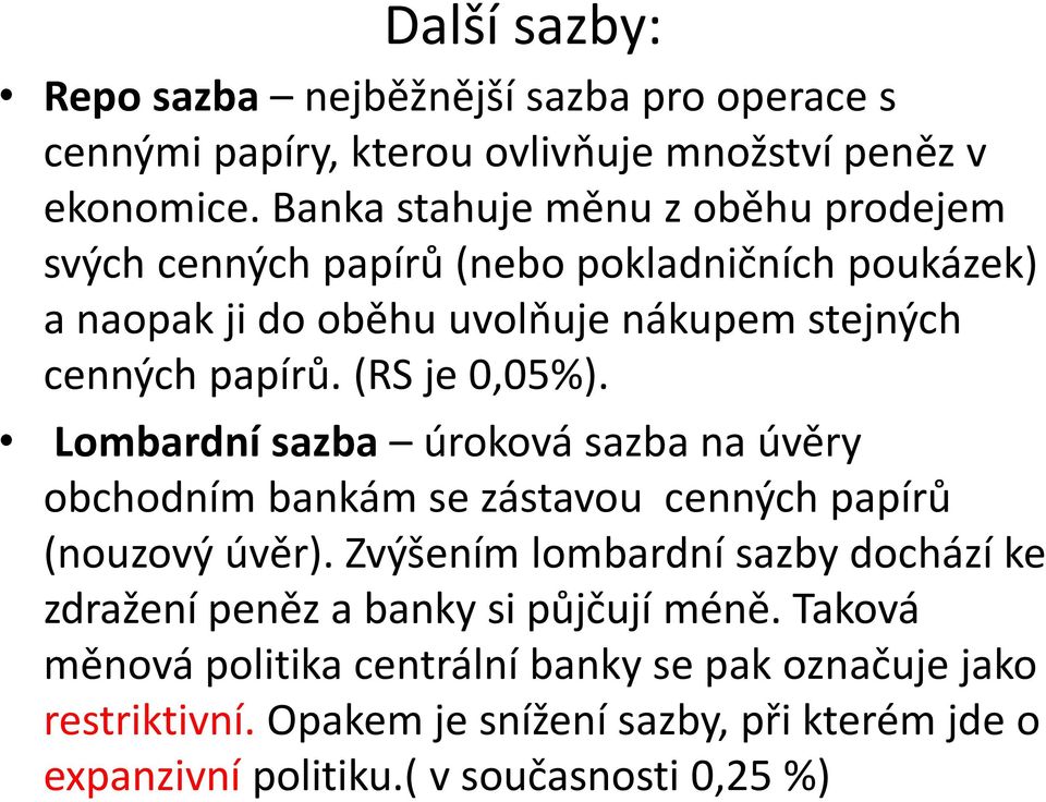 (RS je 0,05%). Lombardní sazba úroková sazba na úvěry obchodním bankám se zástavou cenných papírů (nouzový úvěr).