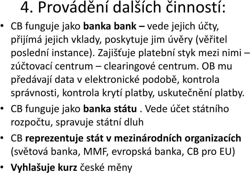 OB mu předávají data v elektronické podobě, kontrola správnosti, kontrola krytí platby, uskutečnění platby.