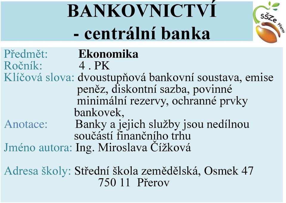 minimální rezervy, ochranné prvky bankovek, Anotace: Banky a jejich služby jsou nedílnou