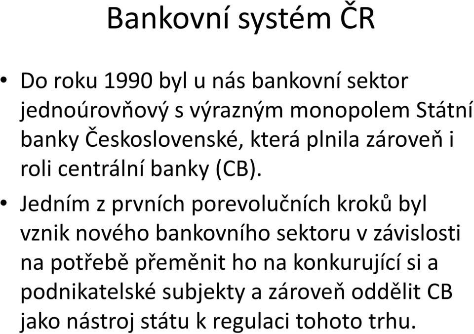 Jedním z prvních porevolučních kroků byl vznik nového bankovního sektoru v závislosti na potřebě