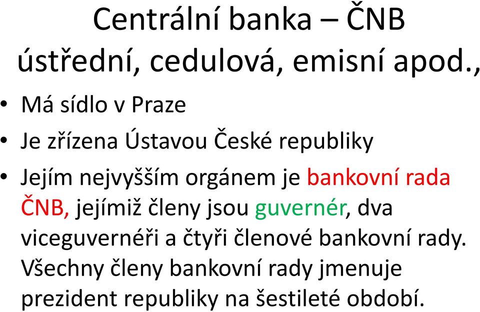 orgánem je bankovní rada ČNB, jejímiž členy jsou guvernér, dva viceguvernéři