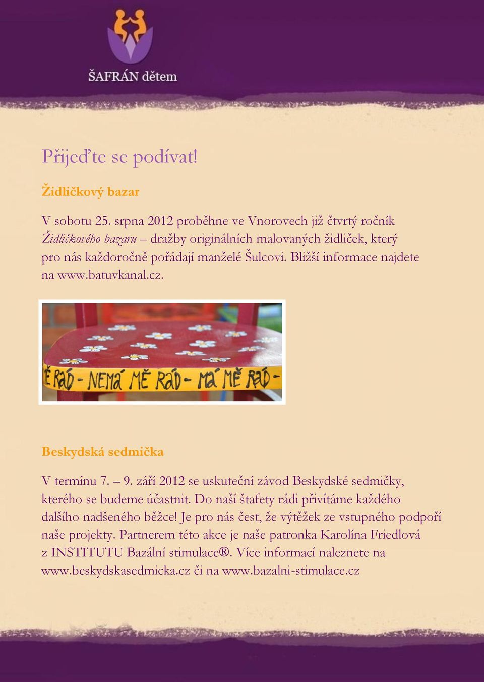 Bližší informace najdete na www.batuvkanal.cz. Beskydská sedmička V termínu 7. 9. září 2012 se uskuteční závod Beskydské sedmičky, kterého se budeme účastnit.