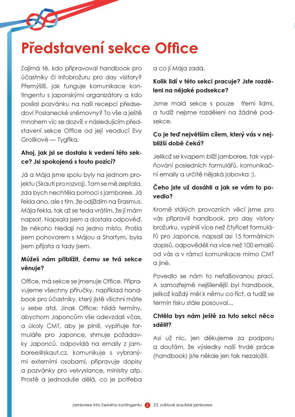 To vše a ještě mnohem víc se dozvíš v následujícím představení sekce Office od její veoducí Evy Grolíkové Tygříka. Ahoj, jak jsi se dostala k vedení této sekce? Jsi spokojená s touto pozicí?