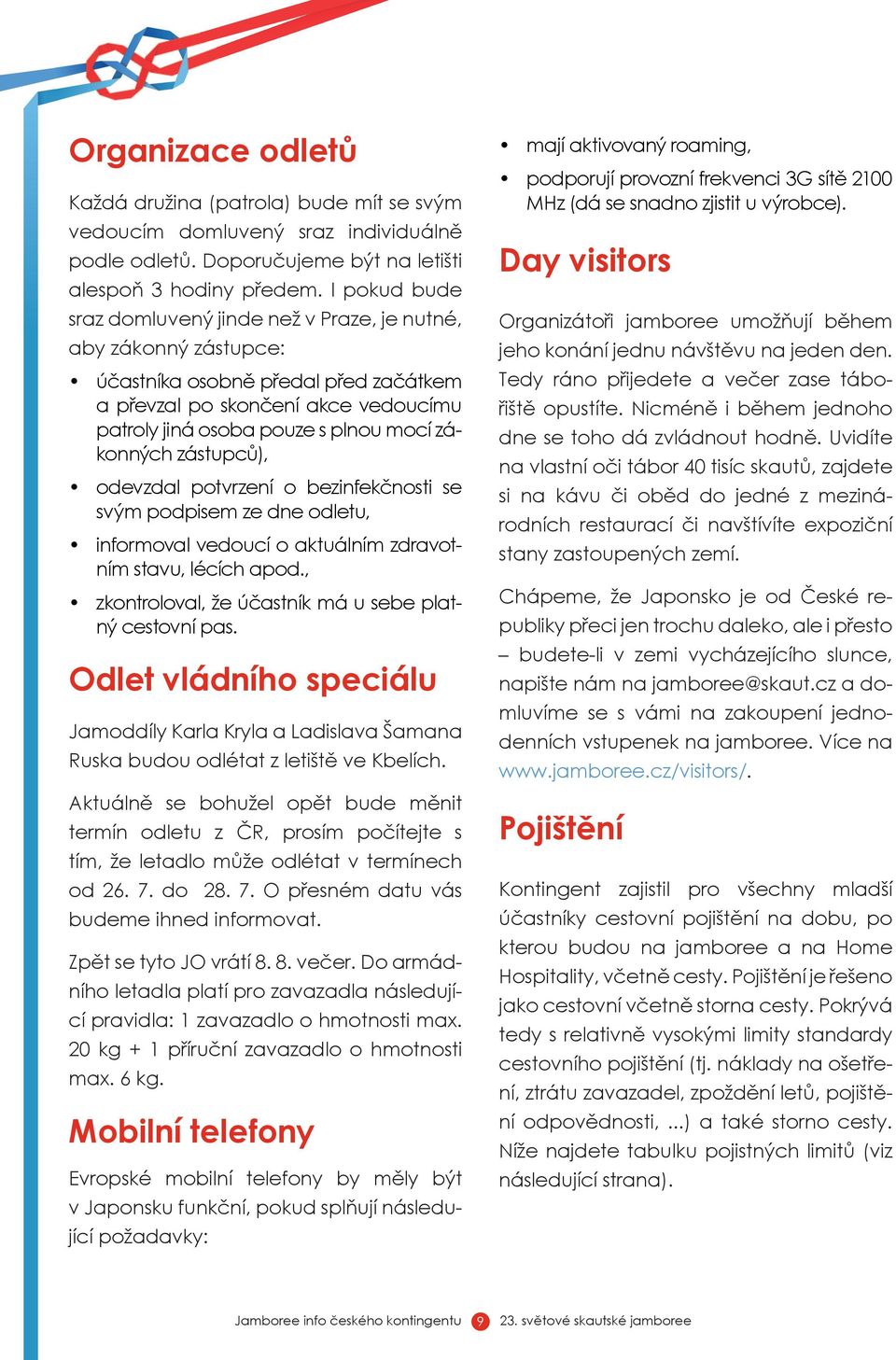 zákonných zástupců), odevzdal potvrzení o bezinfekčnosti se svým podpisem ze dne odletu, informoval vedoucí o aktuálním zdravotním stavu, lécích apod.