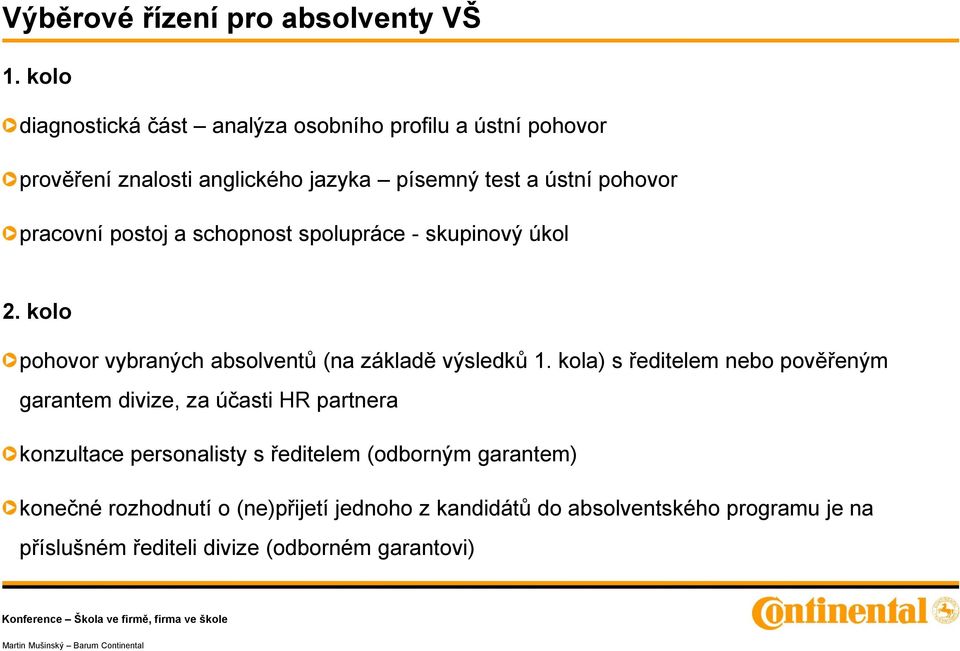 pracovní postoj a schopnost spolupráce - skupinový úkol 2. kolo pohovor vybraných absolventů (na základě výsledků 1.