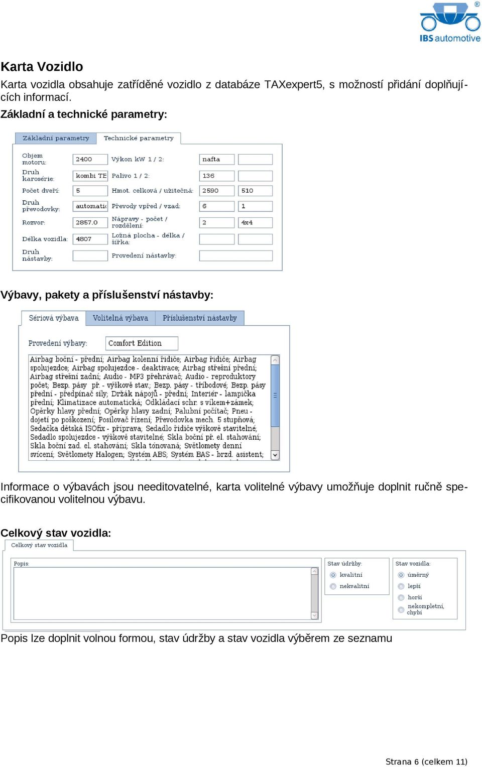 Základní a technické parametry: Výbavy, pakety a příslušenství nástavby: Informace o výbavách jsou