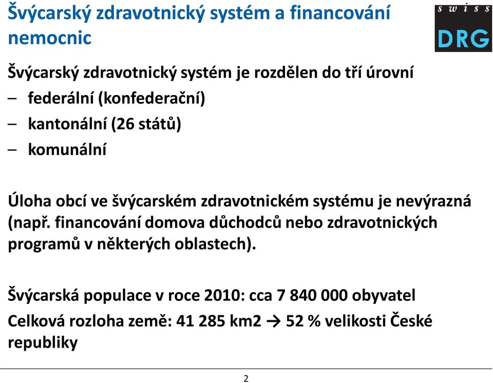 nevýrazná (např. financování domova důchodců nebo zdravotnických programů v některých oblastech).