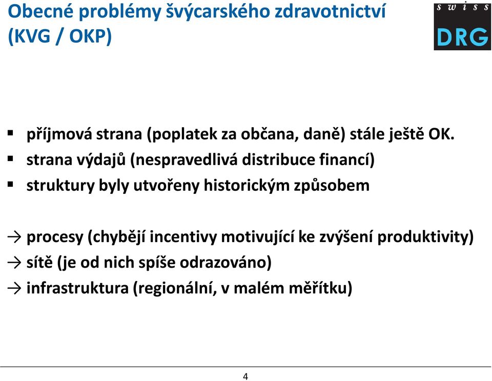 strana výdajů (nespravedlivá distribuce financí) struktury byly utvořeny historickým