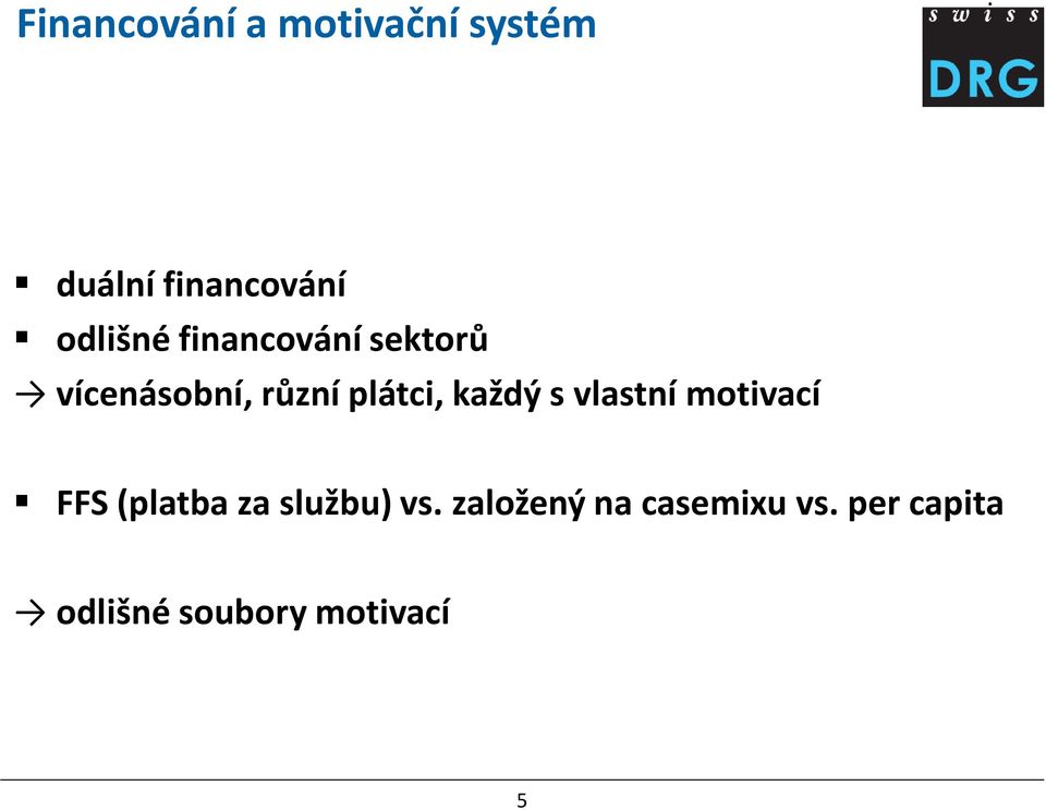 každý s vlastní motivací FFS (platba za službu) vs.