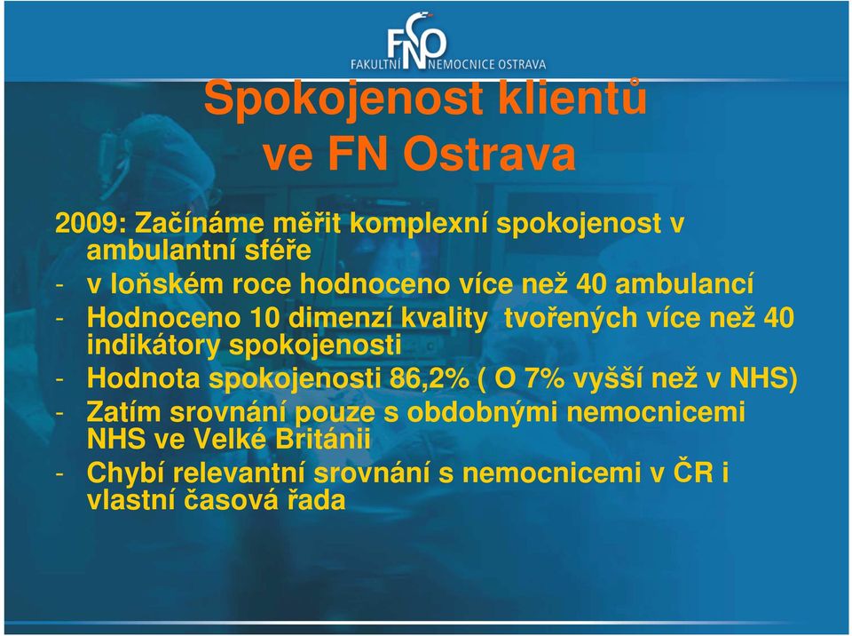 - Hodnota spokojenosti 86,2% ( O 7% vyšší než v NHS) - Zatím srovnání pouze s obdobnými