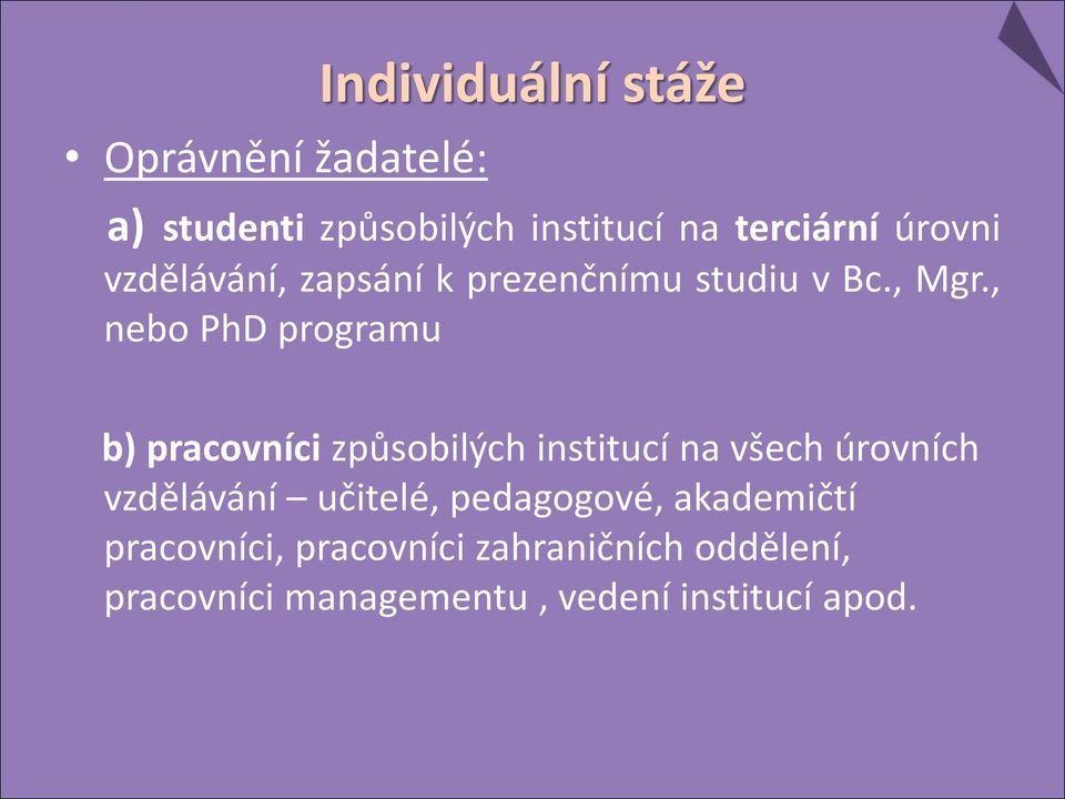 , nebo PhD programu b) pracovníci způsobilých institucí na všech úrovních vzdělávání