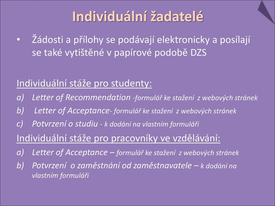 stažení z webových stránek c) Potvrzení o studiu - k dodání na vlastním formuláři Individuální stáže pro pracovníky ve vzdělávání: