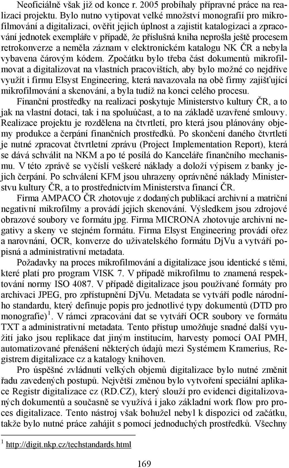 ještě procesem retrokonverze a neměla záznam v elektronickém katalogu NK ČR a nebyla vybavena čárovým kódem.