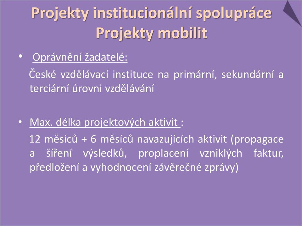 délka projektových aktivit : 12 měsíců + 6 měsíců navazujících aktivit (propagace