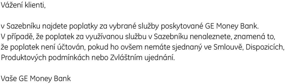 V případě, že poplatek za využívanou službu v Sazebníku nenaleznete, znamená