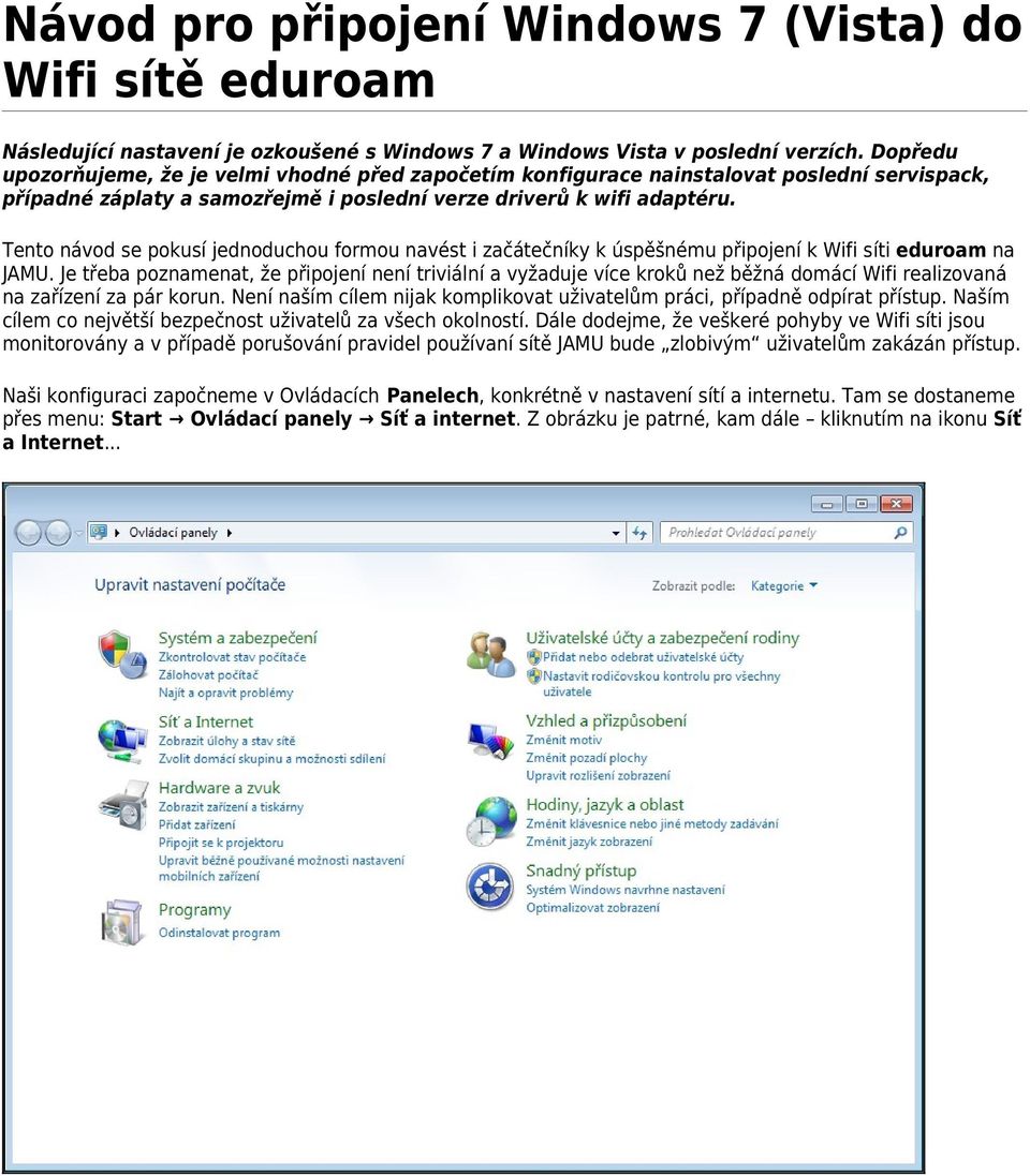 Tento návod se pokusí jednoduchou formou navést i začátečníky k úspěšnému připojení k Wifi síti eduroam na JAMU.