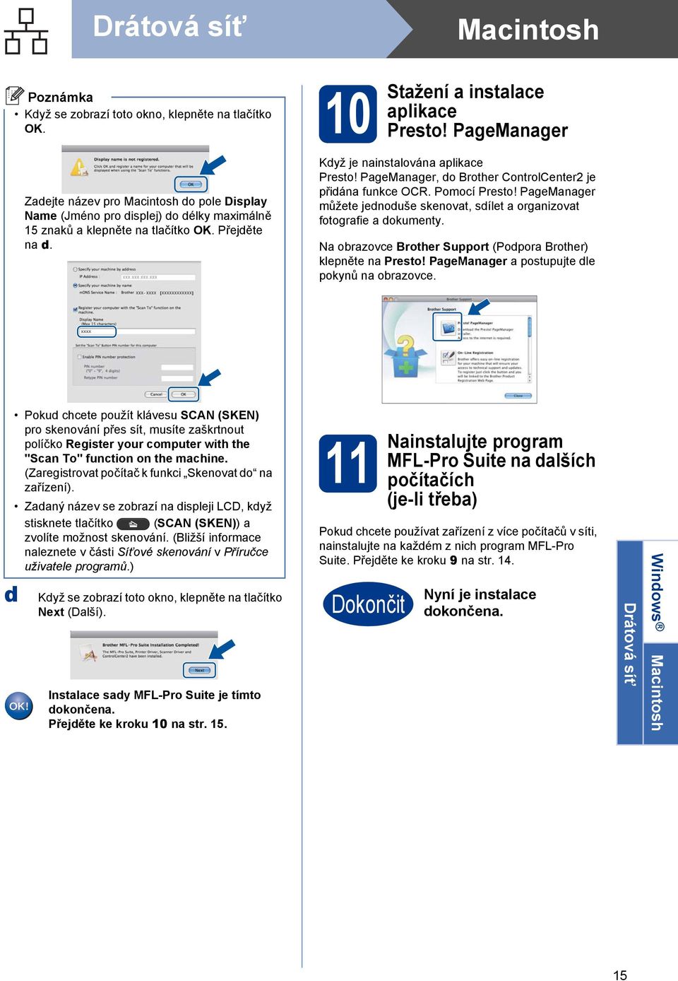 PageManager, do Brother ControlCenter2 je přidána funkce OCR. Pomocí Presto! PageManager můžete jednoduše skenovat, sdílet a organizovat fotografie a dokumenty.