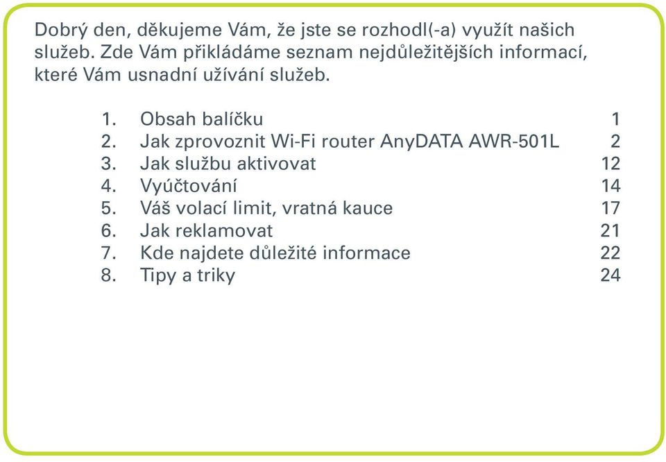 Obsah balíčku 1 2. Jak zprovoznit Wi-Fi router AnyDATA AWR-501L 2 3. Jak službu aktivovat 12 4.