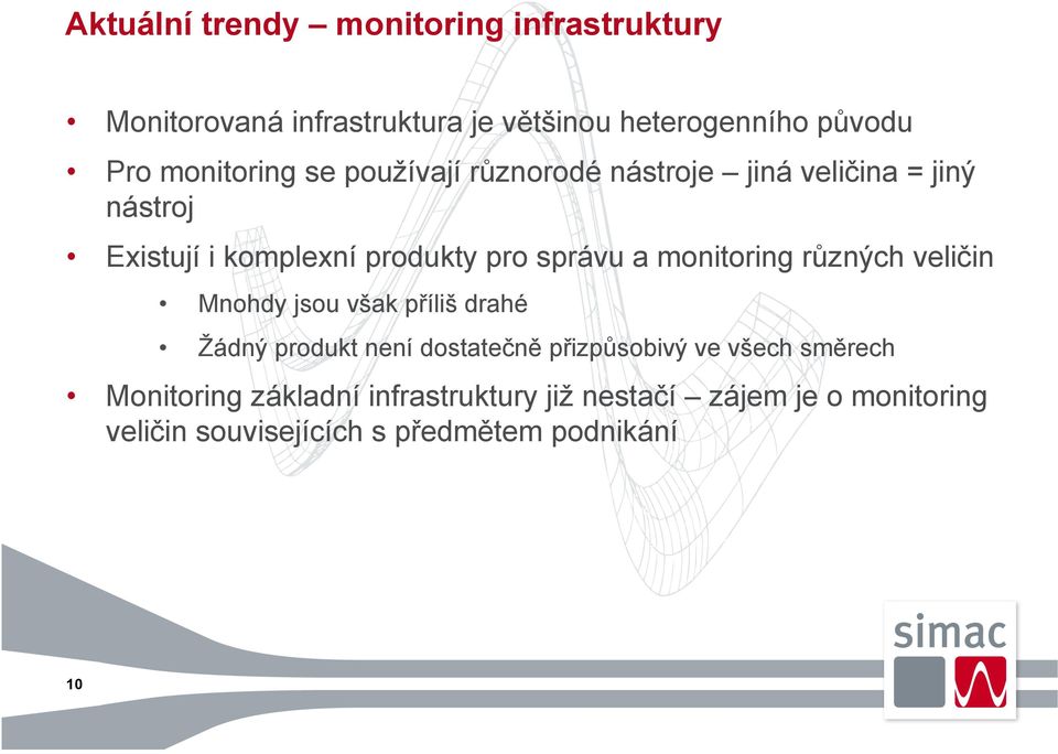 a monitoring různých veličin Mnohdy jsou však příliš drahé Žádný produkt není dostatečně přizpůsobivý ve všech