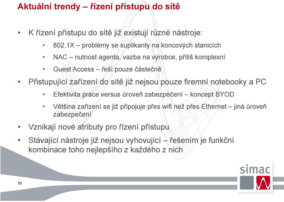 Přistupující zařízení do sítě již nejsou pouze firemní notebooky a PC Efektivita práce versus úroveň zabezpečení koncept BYOD Většina zařízení se