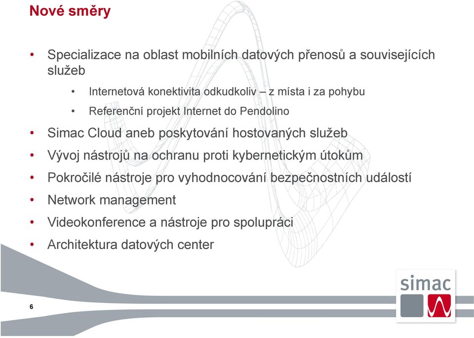 hostovaných služeb Vývoj nástrojů na ochranu proti kybernetickým útokům Pokročilé nástroje pro vyhodnocování