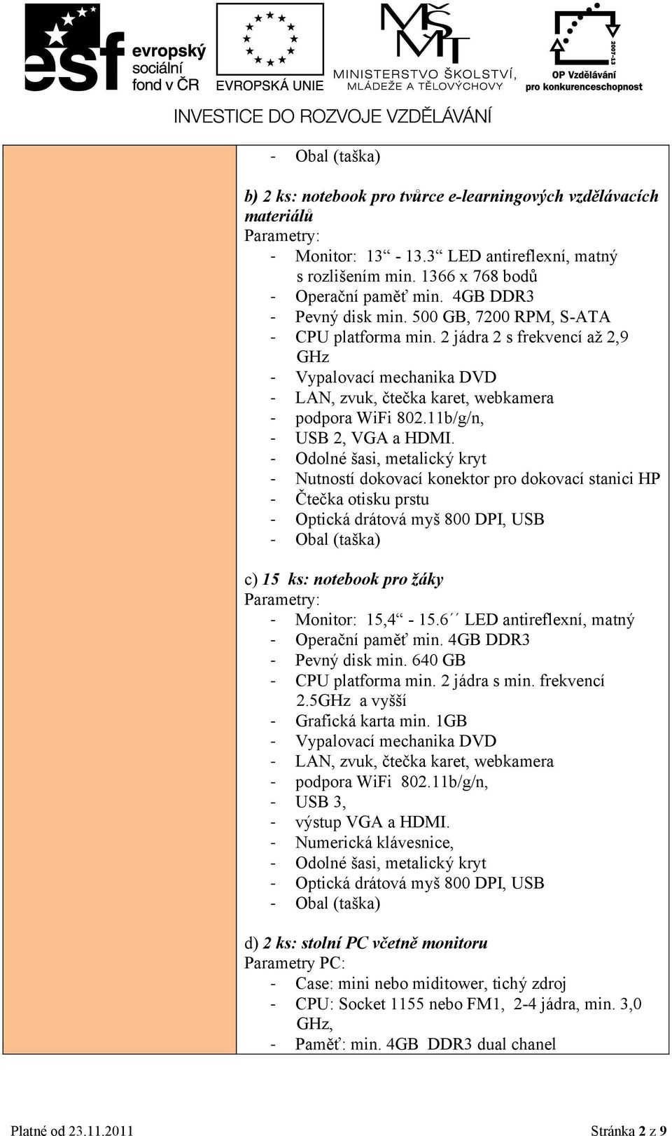 11b/g/n, - USB 2, VGA a HDMI.