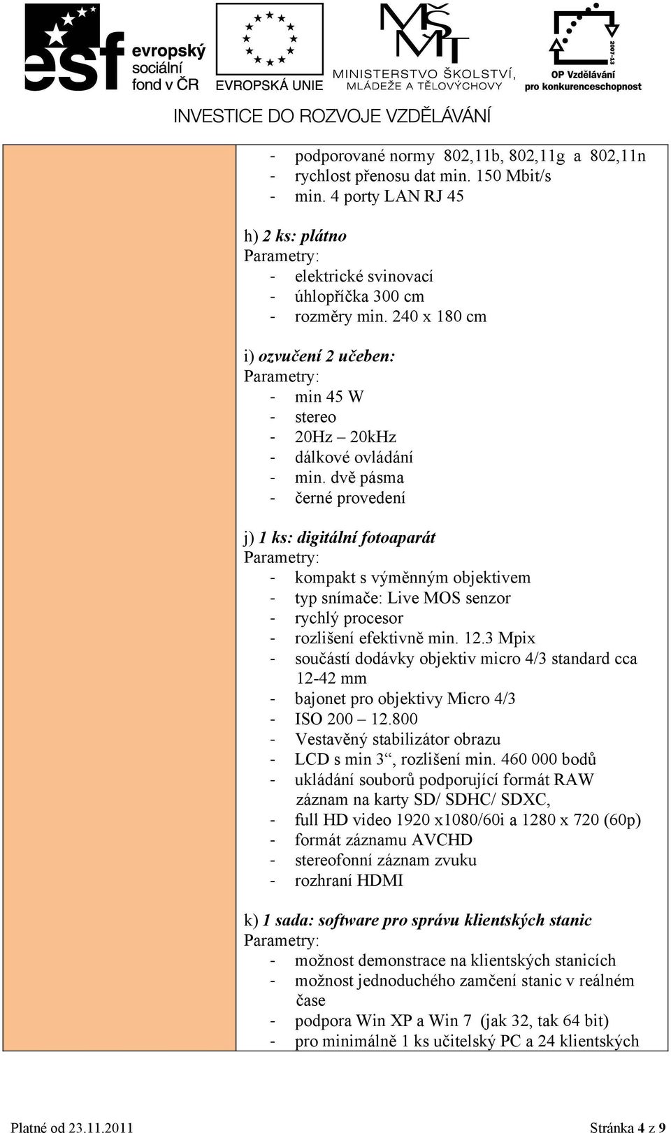 dvě pásma - černé provedení j) 1 ks: digitální fotoaparát - kompakt s výměnným objektivem - typ snímače: Live MOS senzor - rychlý procesor - rozlišení efektivně min. 12.