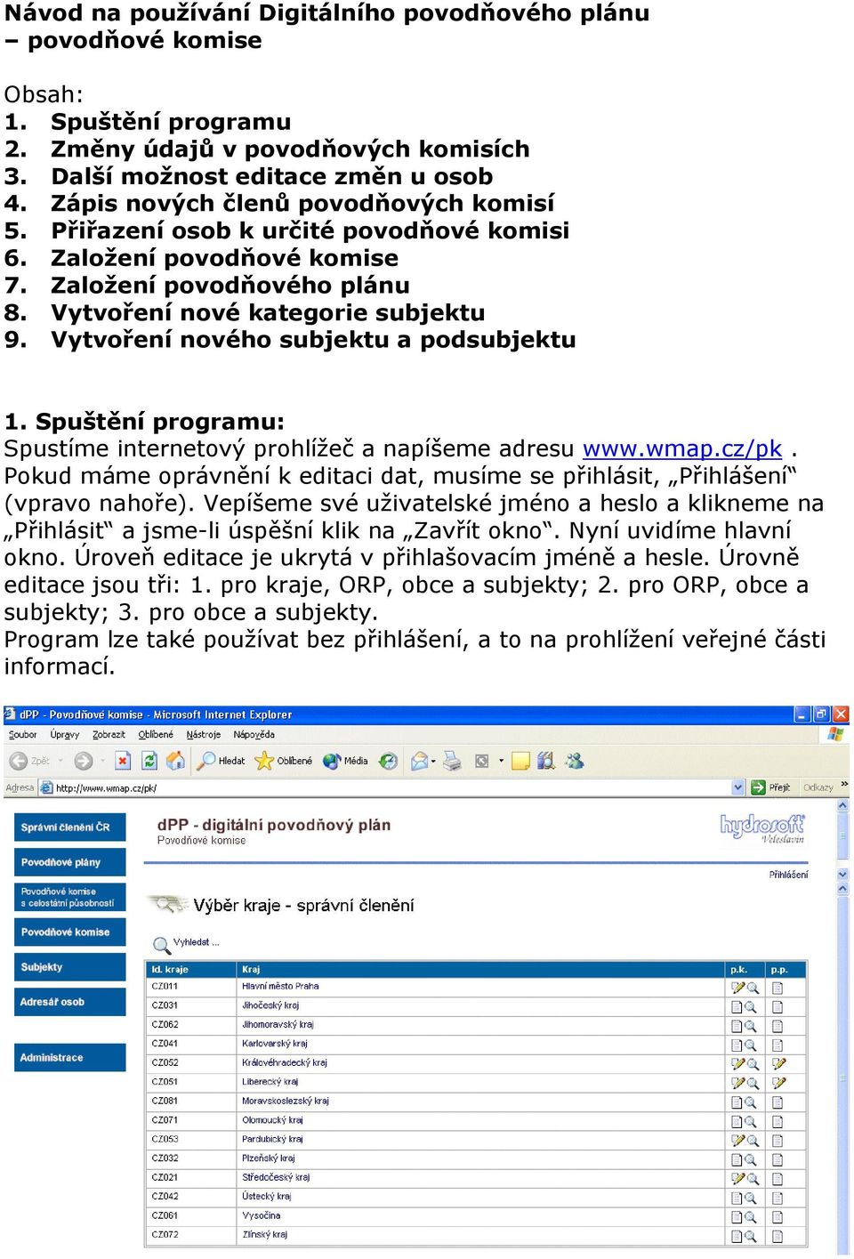 Vytvoření nového subjektu a podsubjektu 1. Spuštění programu: Spustíme internetový prohlížeč a napíšeme adresu www.wmap.cz/pk.