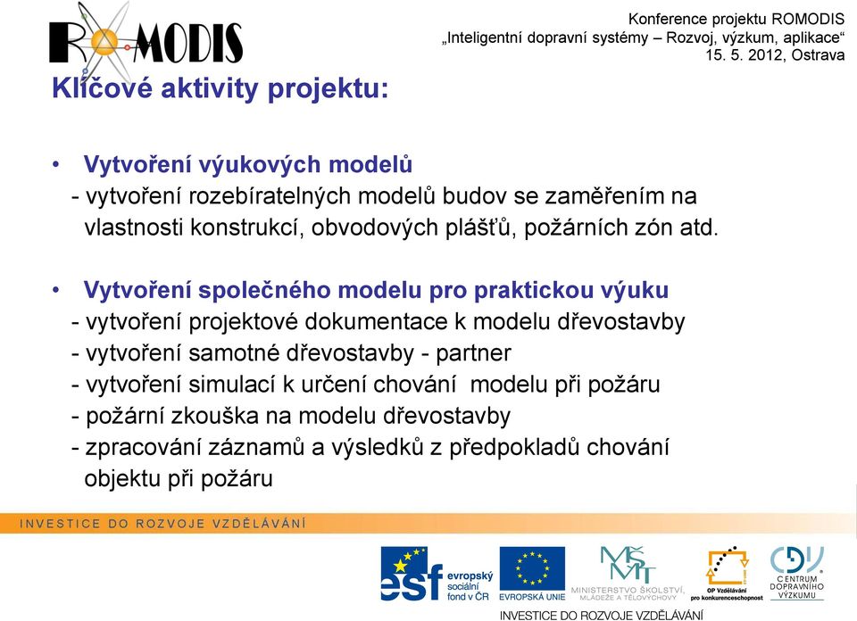 Vytvoření společného modelu pro praktickou výuku - vytvoření projektové dokumentace k modelu dřevostavby - vytvoření samotné