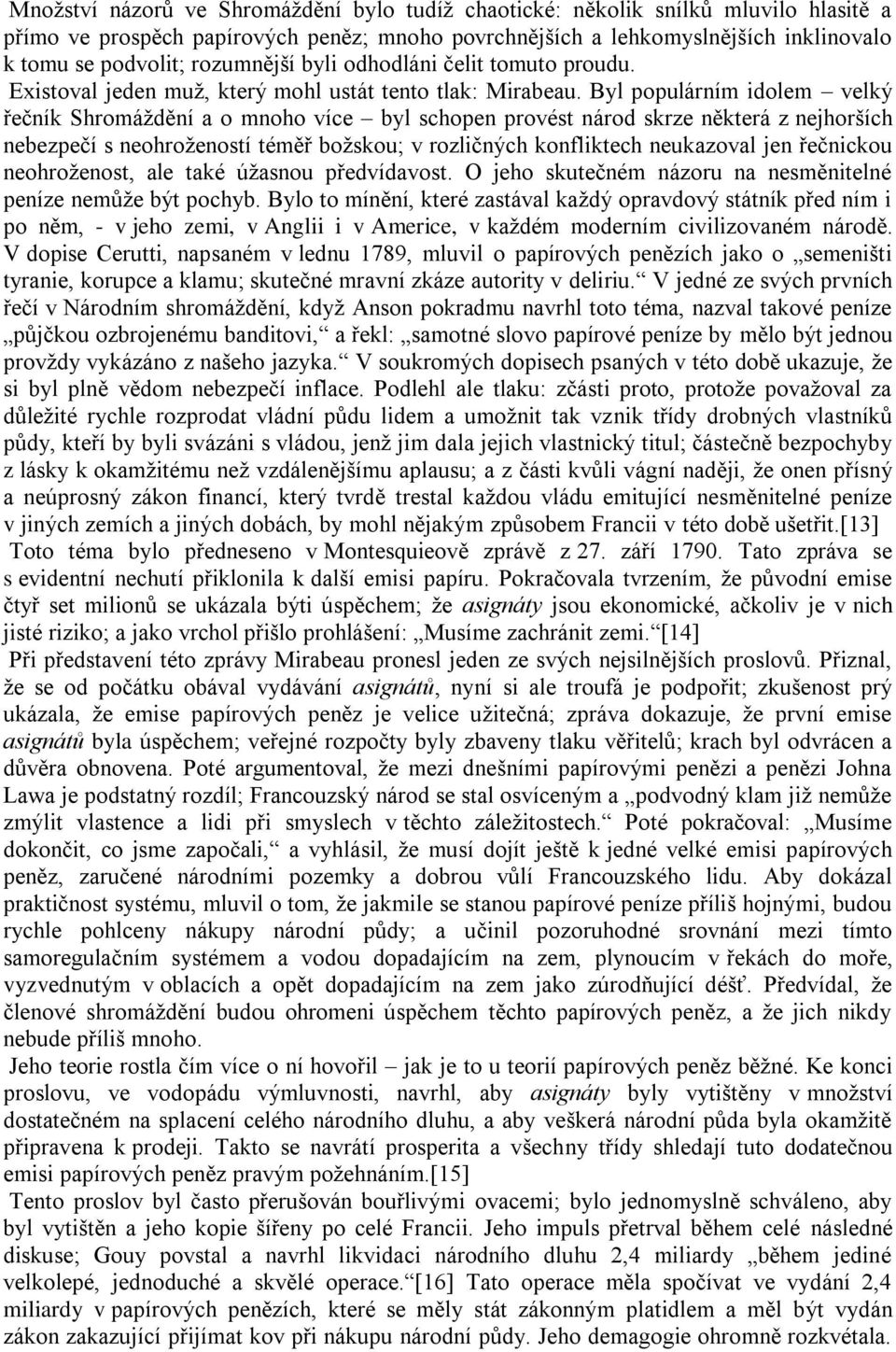 Byl populárním idolem velký řečník Shromáţdění a o mnoho více byl schopen provést národ skrze některá z nejhorších nebezpečí s neohroţeností téměř boţskou; v rozličných konfliktech neukazoval jen