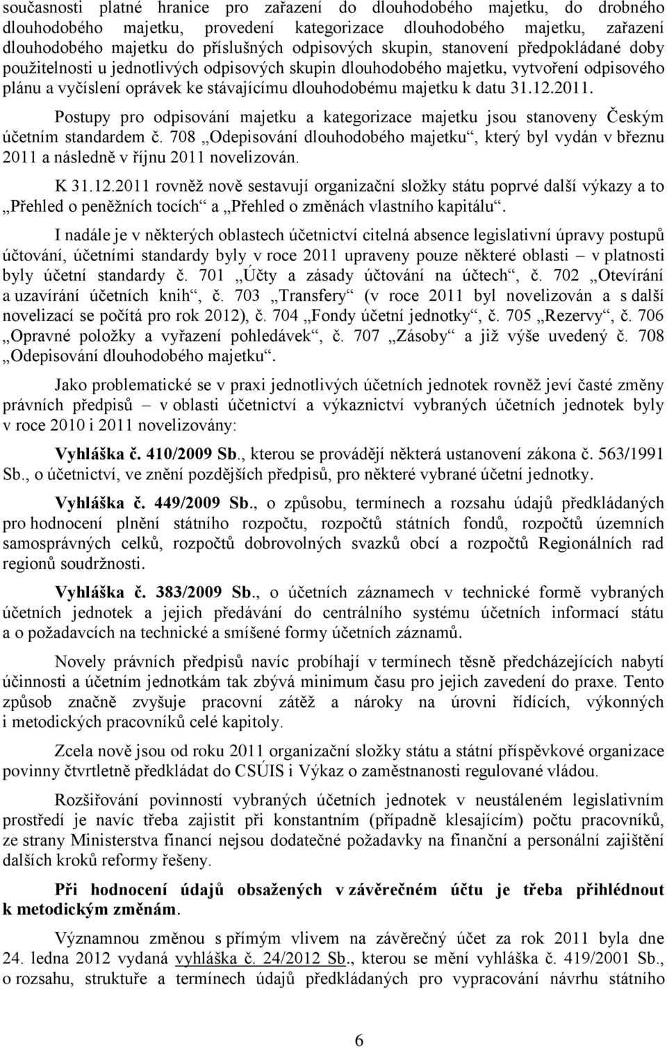 12.2011. Postupy pro odpisování majetku a kategorizace majetku jsou stanoveny Českým účetním standardem č.