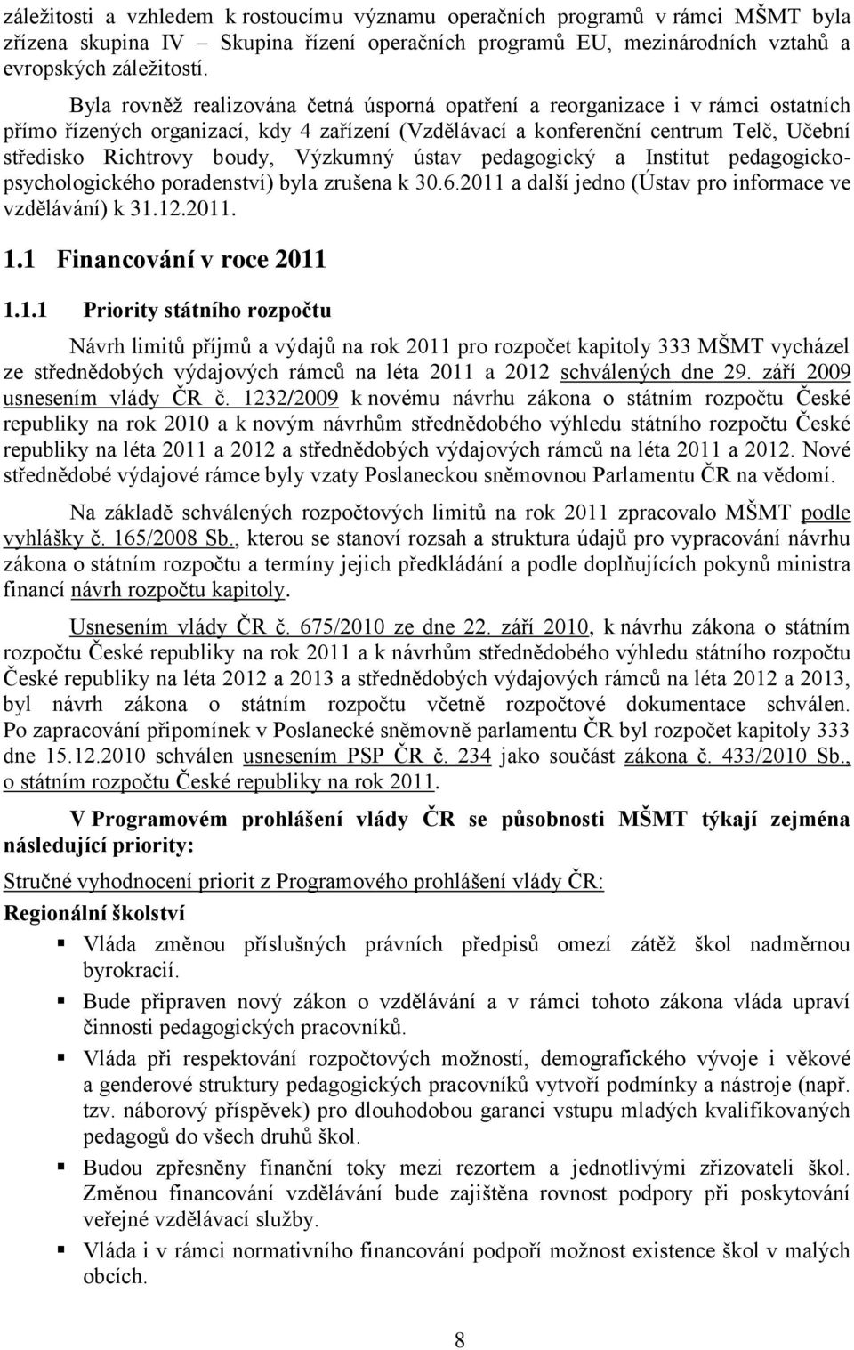 Výzkumný ústav pedagogický a Institut pedagogickopsychologického poradenství) byla zrušena k 30.6.2011