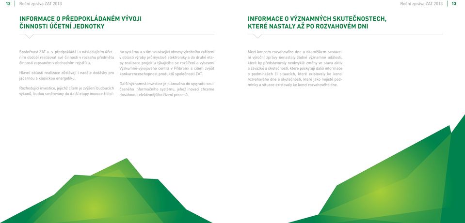 Hlavní oblastí realizace zůstávají i nadále dodávky pro jadernou a klasickou energetiku.