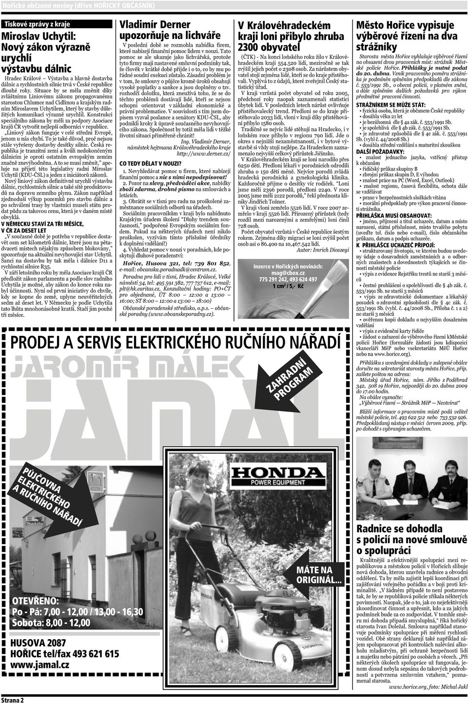 cz 775 291 242, 493 624 497 1 cm 2 / 5,- Kč PRODEJ A SERVIS ELEKTRICKÉHO RUČNÍHO NÁŘADÍ jaromír málek jamal ZAHRADNÍ PROGRAM Město Hořice vypisuje výběrové řízení na dva strážníky STRÁŽNÍKEM SE MŮŽE