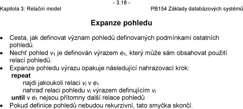 Expanze pohledu výrazu opakuje následující nahrazovací krok: repeat najdi jakoukoli relaci v i v e 1 nahraď relaci